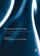 Knowing and Not Knowing: Thinking psychosocially about learning and resistance to learning