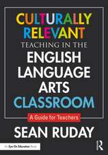 Culturally Relevant Teaching in the English Language Arts Classroom: A Guide for Teachers