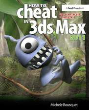 How to Cheat in 3ds Max 2011: Get Spectacular Results Fast