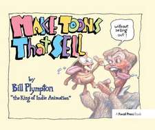 Making 'Toons That Sell Without Selling Out: The Bill Plympton Guide to Independent Animation Success