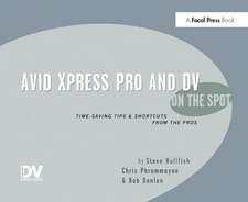 Avid Xpress Pro and DV On the Spot: Time Saving Tips &amp; Shortcuts from the Pros