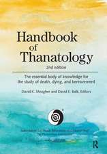 Handbook of Thanatology: The Essential Body of Knowledge for the Study of Death, Dying, and Bereavement