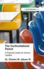 Confrontational Parent, The: Practical Guide for School Leaders