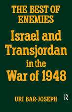 The Best of Enemies: Israel and Transjordan in the War of 1948