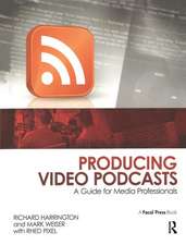 Producing Video Podcasts: A Guide for Media Professionals