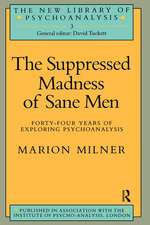 The Suppressed Madness of Sane Men: Forty-Four Years of Exploring Psychoanalysis