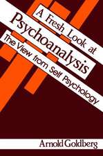 A Fresh Look at Psychoanalysis: The View From Self Psychology