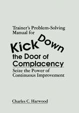 Trainer's Problem-Solving Manual for Kick Down the Door of Complacency: Sieze the Power of Continuous Improvement