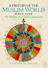 A History of the Muslim World since 1260: The Making of a Global Community