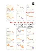 Welfare in an Idle Society?: Reinventing Retirement, Work, Wealth, Health and Welfare