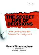 The Secret Life of Decisions: How Unconscious Bias Subverts Your Judgement