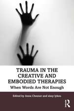 Trauma in the Creative and Embodied Therapies: When Words are Not Enough