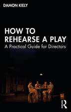 How to Rehearse a Play: A Practical Guide for Directors