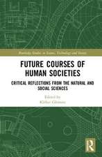 Future Courses of Human Societies: Critical Reflections from the Natural and Social Sciences