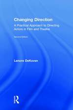 Changing Direction: A Practical Approach to Directing Actors in Film and Theatre: Foreword by Ang Lee