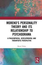 Moreno's Personality Theory and its Relationship to Psychodrama: A Philosophical, Developmental and Therapeutic Perspective