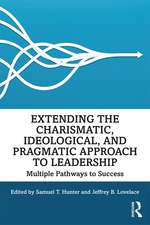 Extending the Charismatic, Ideological, and Pragmatic Approach to Leadership: Multiple Pathways to Success