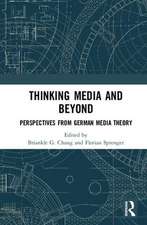 Thinking Media and Beyond: Perspectives from German Media Theory