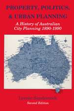 Property, Politics, and Urban Planning: A History of Australian City Planning 1890-1990