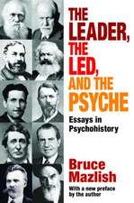 The Leader, the Led, and the Psyche: Essays in Psychohistory