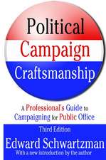 Political Campaign Craftsmanship: A Professional's Guide to Campaigning for Public Office