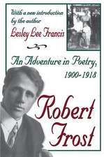 Robert Frost: An Adventure in Poetry, 1900-1918