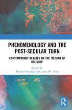 Phenomenology and the Post-Secular Turn: Contemporary Debates on the 'Return of Religion'