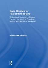 Case Studies in Paleoethnobotany: Understanding Ancient Lifeways through the Study of Phytoliths, Starch, Macroremains, and Pollen