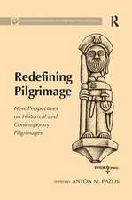 Redefining Pilgrimage: New Perspectives on Historical and Contemporary Pilgrimages