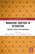 Managing Emotion in Byzantium: Passions, Affects and Imaginings