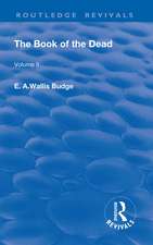 The Book of the Dead, Volume II: The Chapters of Coming Forth By Day or The Theban Recension of The Book of The Dead