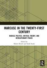 Marcuse in the Twenty-First Century: Radical Politics, Critical Theory, and Revolutionary Praxis