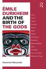 Émile Durkheim and the Birth of the Gods: Clans, Incest, Totems, Phratries, Hordes, Mana, Taboos, Corroborees, Sodalities, Menstrual Blood, Apes, Churingas, Cairns, and Other Mysterious Things