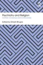 Psychiatry and Religion: Context, Consensus and Controversies