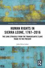 Human Rights in Sierra Leone, 1787-2016: The Long Struggle from the Transatlantic Slave Trade to the Present