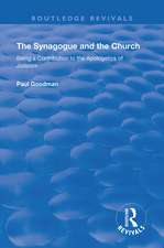 The Synagogue and the Church: BEING A CONTRIBUTION TO THE APOLOGETICS OF JUDAISM