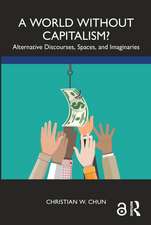 A World without Capitalism?: Alternative Discourses, Spaces, and Imaginaries