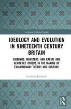 Ideology and Evolution in Nineteenth Century Britain: Embryos, Monsters, and Racial and Gendered Others in the Making of Evolutionary Theory and Culture