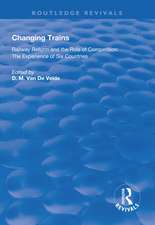 Changing Trains: Railway Reform and the Role of Competition: The Experience of Six Countries