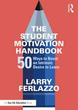 The Student Motivation Handbook: 50 Ways to Boost an Intrinsic Desire to Learn