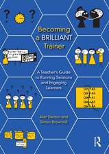 Becoming a Brilliant Trainer: A Teacher’s Guide to Running Sessions and Engaging Learners