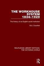 The Workhouse System 1834-1929: The History of an English Social Institution