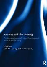 Knowing and Not Knowing: Thinking psychosocially about learning and resistance to learning