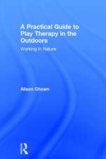 A Practical Guide to Play Therapy in the Outdoors: Working in Nature