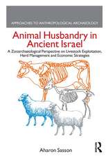 Animal Husbandry in Ancient Israel: A Zooarchaeological Perspective on Livestock Exploitation, Herd Management and Economic Strategies