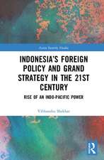 Indonesia’s Foreign Policy and Grand Strategy in the 21st Century: Rise of an Indo-Pacific Power