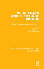 W. B. Yeats and T. Sturge Moore: Their Correspondence 1901-1937