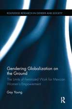 Gendering Globalization on the Ground: The Limits of Feminized Work for Mexican Women’s Empowerment