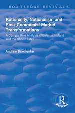 Rationality, Nationalism and Post-Communist Market Transformations: A Comparative Analysis of Belarus, Poland and the Baltic States