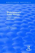 Shakespeare's Tudor History: A Study of Henry IV Parts 1 and 2: A Study of "Henry IV Parts 1 and 2"